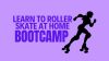 Learn To Roller Skate At Home Boot Camp